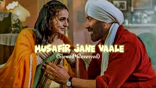 Musafir Jane vaale || Gadar 2 ||(slowed reverved) #slowedandreverb