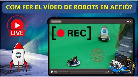 Robots en acció - Com fer el vídeo per a l