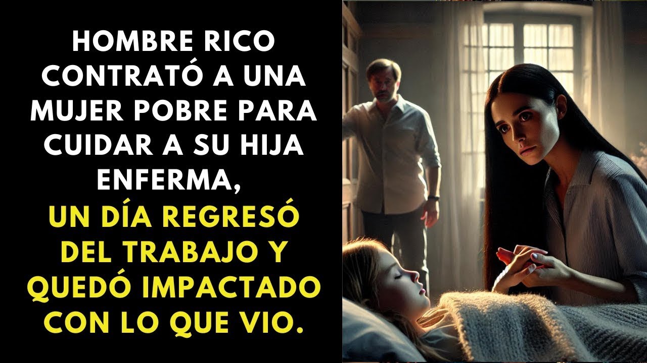 Hombre Rico Contrata Mujer Pobre para Cuidar a Su Hija Enferma, Lo Que Descubre al Volver Impacta