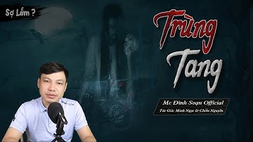 [CỰC HAY] TRÙNG TANG - Truyện Ma Làng Quê Mới Có Thật MC Đình Soạn Kể Sợ Lắm