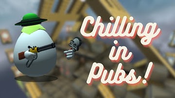 Chilling In PUBS   /   Shell Shockers