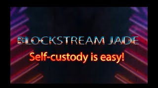 Bitcoin Self-Custody Made Easy with the Blockstream Jade