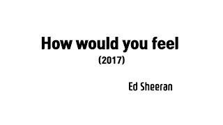 Ed Sheeran - How Would You Feel