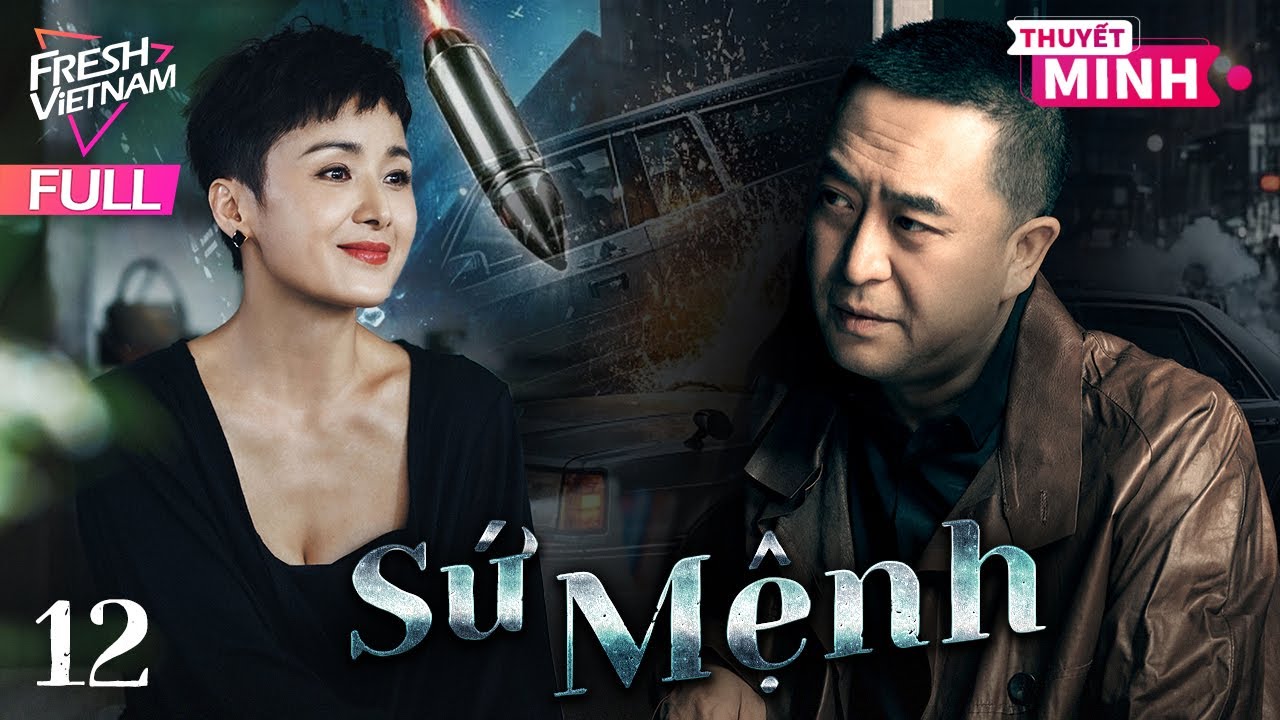 【Thuyết Minh】Sứ Mệnh l Tập 12 l Phim Tâm Lý Xã Hội  Hay Nhất