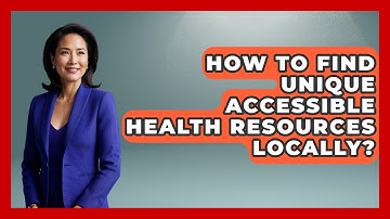 How To Find Unique Accessible Health Resources Locally? - Your Accessible Health