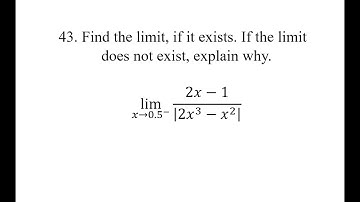 43. Find the limit, if it exists. If the limit does not exist, explain why. lim(x→0.5^-)(2x-1)