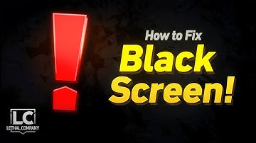 How to Fix Lethal Company Black Screen