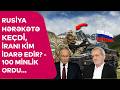 Rusiya HƏRƏKƏTƏ KEÇDİ, İranı KİM İDARƏ EDİR? - 100 MİNLİK ORDU...