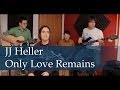 Only Love Remains - JJ Heller (Acoustic Live Cover Session)