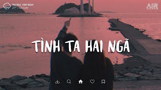 Nhạc Chill TikTok 2023 ♫ Tình Ta Hai Ngã Lofi - Tại Sao Anh Còn Thương Em Mãi - Lụy Tình Lofi TikTok