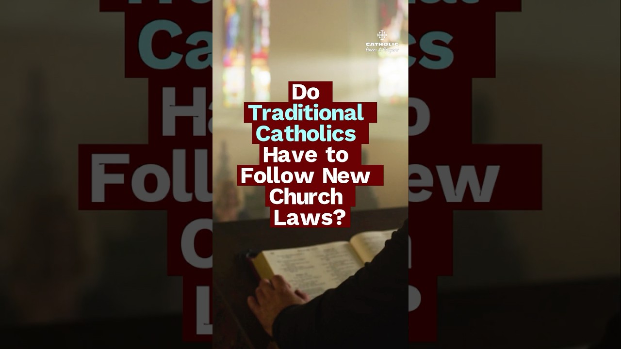 Do Traditional Catholics Have to Follow New Church Laws?