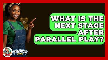 What Is The Next Stage After Parallel Play? - Childhood Education Zone