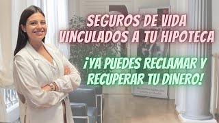 Seguro de vida vinculado a la hipoteca  ¡Ya puedes reclamarlo y recuperar tu dinero!