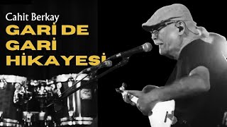 Gari De Gari Hikayesi Hastasıyız Dede Cahit Berkay Anlatıyor