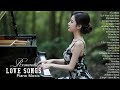 100 Beautiful Piano Love Songs Melodies Greatest Hits Love Songs Ever Best Relaxing Piano Songs 