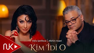 Vəfa Şərifova & Afshin Azari - Kim İdi O 2026 (Yeni Klip) 4K