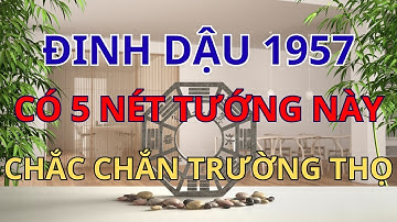 Đinh Dậu 1957 [Phải Xem]: Sở Hữu 5 Nét Tướng Này Chắc Chắn TRƯỜNG THỌ, Được Phật Thương Che Chở