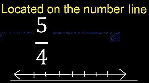 Located 5/4 on the number line , locate fractions on the number line . represented