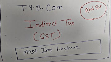 TYBCOM 6 Indirect Tax Lecture Registration Most Imp By Atul Sir