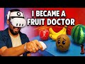 I Became a Fruit Ka Doctor.. (in VR)