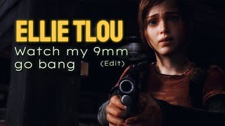Watch my 9mm go BANG💥- Ellie TLOU edit