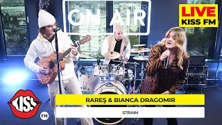 rares & BIANCA DRAGOMIR - Strain (LIVE @ KISS FM) #premieraLive