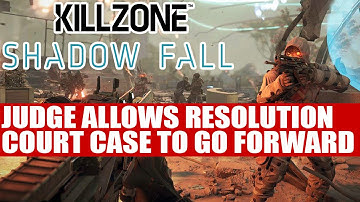 Killzone Shadow Fall | Resolution Court Case To Go Forward ?? - Opinions