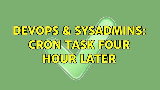DevOps & SysAdmins: cron task four hour later (2 Solutions!!) Net Worth
