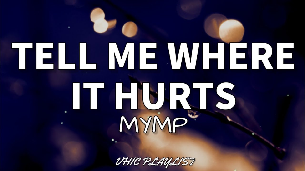 Tell Me Where It Hurts - MYMP (Lyrics)🎶
