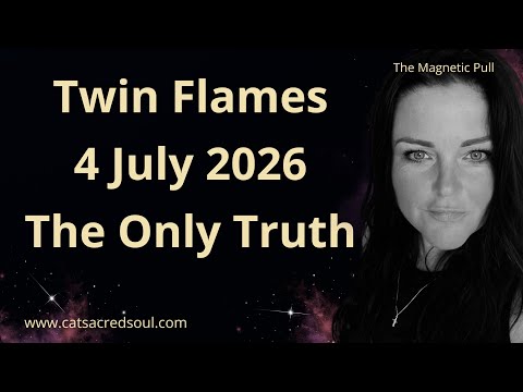 Twin Flames 🔥 4 July 2026 - The Only Truth 💯💫