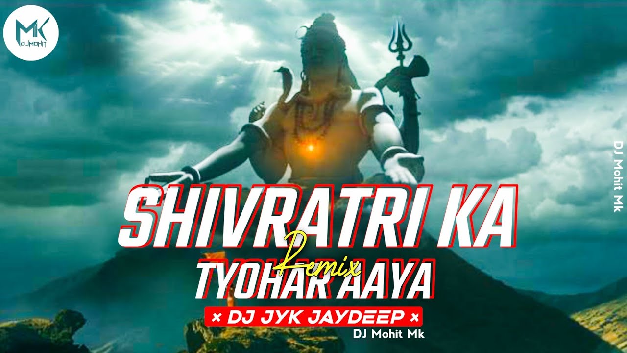 SHIVRATRI KA TYOHAR AAYA   DJ REMIX   DJ Jaydeep JYK   Mahashivratri 2021  DJ Mohit Mk