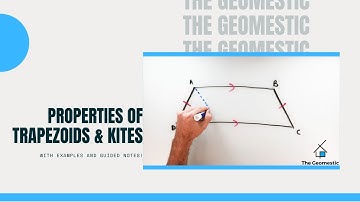Properties of Trapezoids and Kites (with proof, examples, and guided notes!)