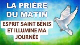 ✨ La PRIÈRE du MATIN au SAINT ESPRIT 🙏 ESPRIT SAINT BÉNIS ET ILLUMINE MA JOURNÉE