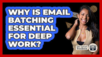 Why Is Email Batching Essential For Deep Work? - TheEmailToolbox.com