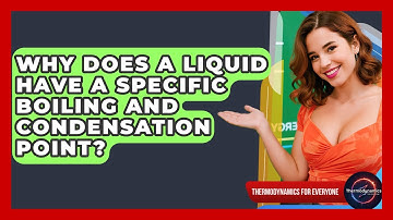 Why Does A Liquid Have A Specific Boiling And Condensation Point? - Thermodynamics For Everyone