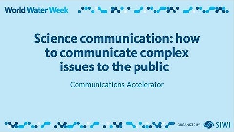 Science communication: how to communicate complex issues to the public