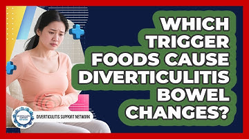 Which Trigger Foods Cause Diverticulitis Bowel Changes? - Diverticulitis Support Network