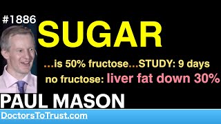 PAUL MASON d2 | SUGAR …is 50% fructose…STUDY: 9 days no fructose: liver fat down 30%
