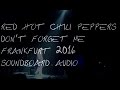 Red Hot Chili Peppers - Don&#39;t Forget Me Frankfurt 2016 Soundboard audio