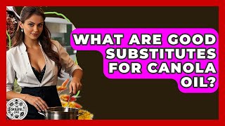 What Are Good Substitutes For Canola Oil? - The Skillful Chef