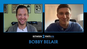 Between 2 Pints: Bobby Belair