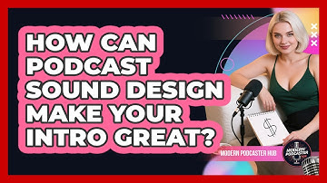How Can Podcast Sound Design Make Your Intro Great? - Modern Podcaster Hub