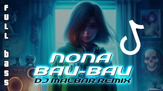 DJ NONA BAU-BAU FULL BASS TIK-TOK ( BASSGANGGA ) DJ MALBAR REMIX 2023