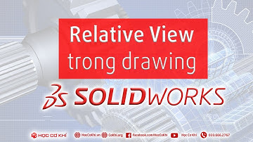 [hoccokhi] Relative View trong drawing | thủ thuật solidworks