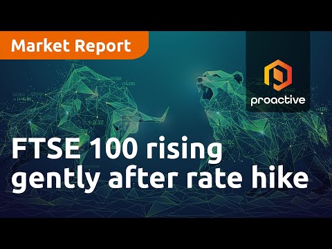 FTSE 100 rising gently after rate hike - Market Report