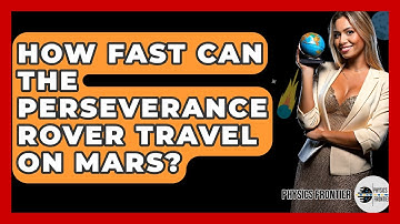 How Fast Can The Perseverance Rover Travel On Mars? - Physics Frontier