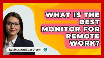 What Is The Best Monitor For Remote Work? - BusinessGuide360.com