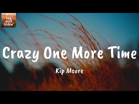 Crazy One More Time - Kip Moore (Lyrics)