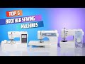 Best Brother Sewing Machines 2026 | Top Sewing & Embroidery Machine Review and Comparison
