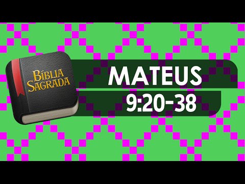 MATEUS 9:20-38 – Bíblia Sagrada Online em Vídeo